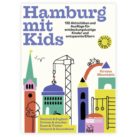 Das Buchcover "Hamburg mit Kids" von Kirsten Mountakis (Junius Verlag) zeigt bunte Hamburger Wahrzeichen, Kraniche, spielerische Formen und zeigt 132 Aktivitäten für Familien. Auf Deutsch und Englisch.