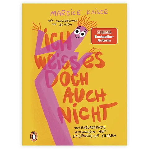 Gelber Bucheinband mit rosa Cartoon-Figur, fetter handgeschriebener deutscher Text: Ich weiß es doch auch nicht. Ratgeber von Mareice Kaiser (Penguin Verlag), 101 entlastende Antworten auf existenzielle Fragen, mit rotem SPIEGEL Bestseller-Label.
